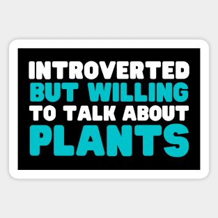 Introverted But Willing To Talk About Plants Magnet